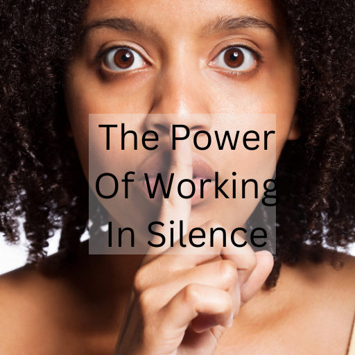 The Power Of Working In Silence