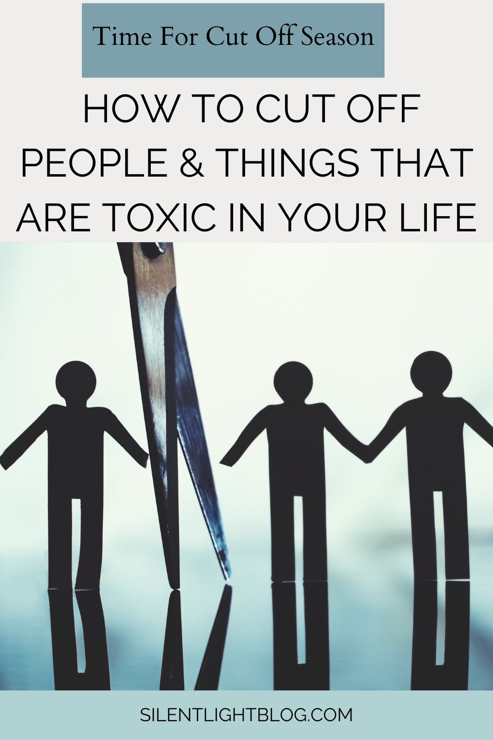 Time For Cut Off Season: How To Cut Off People & Things That Are Toxic In Your Life