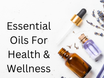 Essential Oils For Health & Wellness